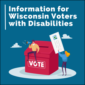 Information for Wisconsin Voters with Disabilities. Cartoon image of person sitting on a ballot box